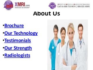 About Us
•Brochure
•Our Technology
•Testimonials
•Our Strength
•Radiologists

 