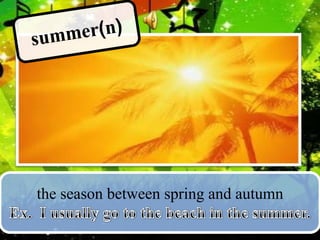 the season between spring and autumn

 