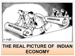 THE REAL PICTURE OF INDIAN
ECONOMY

 
