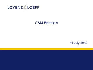 C&M Brussels

11 July 2012

 