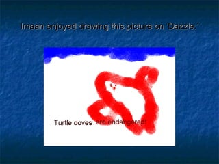 Imaan enjoyed drawing this picture on ‘Dazzle.’Imaan enjoyed drawing this picture on ‘Dazzle.’
 