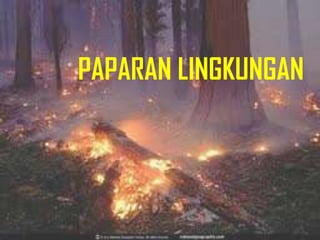 PAPARAN LINGKUNGAN
 