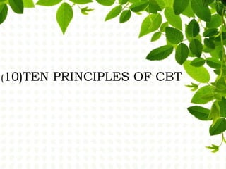 (10)TEN PRINCIPLES OF CBT
 