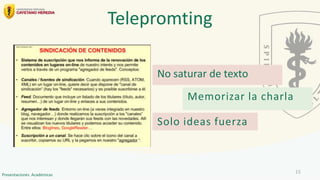 No saturar de texto
Telepromting
Memorizar la charla
Solo ideas fuerza
15
Presentaciones Académicas
 