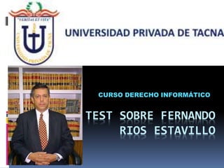 CURSO DERECHO INFORMÁTICO
TEST SOBRE FERNANDO
RIOS ESTAVILLO
 