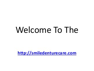 Welcome To The
http://smiledenturecare.com
 
