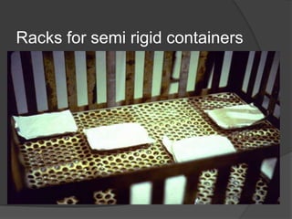 Racks for semi rigid containers
 