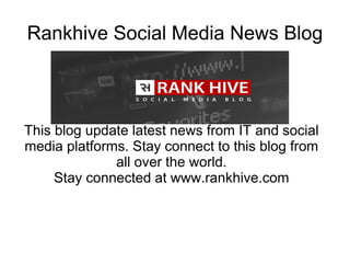 Rankhive Social Media News Blog
This blog update latest news from IT and social
media platforms. Stay connect to this blog from
all over the world.
Stay connected at www.rankhive.com
 