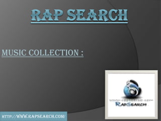 MUSIC COLLECTION :
http://www.rapsearch.com/
 