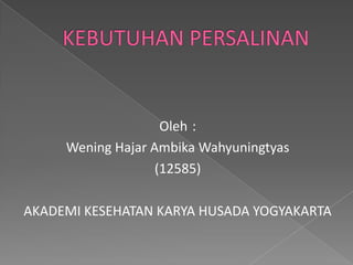 Oleh :
Wening Hajar Ambika Wahyuningtyas
(12585)
AKADEMI KESEHATAN KARYA HUSADA YOGYAKARTA
 
