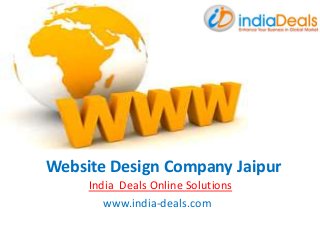 Website Design Company Jaipur
India Deals Online Solutions
www.india-deals.com
 