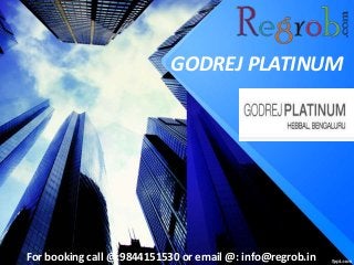 GODREJ PLATINUM
For booking call @:9844151530 or email @: info@regrob.in
 