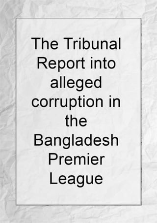 The Tribunal Report into alleged corruption in the Bangladesh Premier League