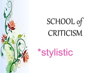 SCHOOL of
CRITICISM
*stylistic
 