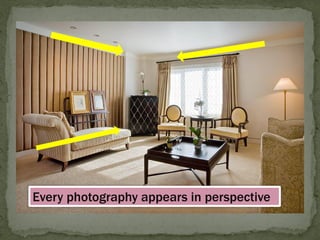 Every photography appears in perspective  