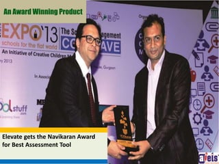 An Award Winning Product 
Elevate gets the Navikaran Award 
for Best Assessment Tool 
37 
 