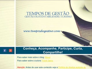 Conheça, Acompanhe, Participe, Curta, 
Compartilhe! 
Para saber mais sobre o blog: About 
Para saber sobre a autora: Farah Serra 
Atenção: Antes de usar este conteúdo veja a Política de direitos autorais do 
blog 
