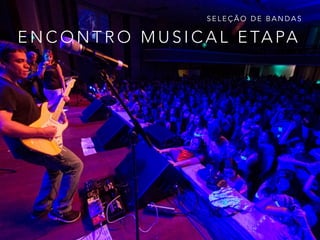 SELEÇÃO DE BANDAS 
ENCONTRO MUSICAL ETAPA 
 