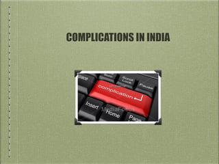 COMPLICATIONS IN INDIA 
 