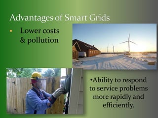  
•Ability to respond 
to service problems 
more rapidly and 
efficiently. 
Lower costs 
& pollution 
 