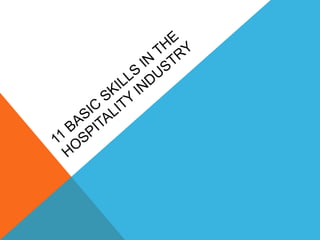 11 BASIC SKILLS IN THE 
HOSPITALITY INDUSTRY 
 