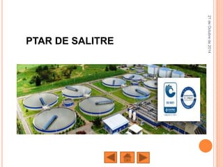 PTAR DE SALITRE
21deOctubrede2014
 