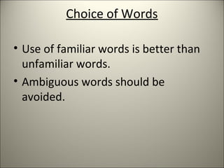 Choice of Words
• Use of familiar words is better than
unfamiliar words.
• Ambiguous words should be
avoided.
 