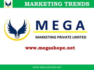 MARKETING TRENDS 
www.megashope.net 
WWW.MEGASHOPE.NET 
 