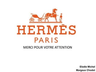 MERCI POUR VOTRE ATTENTION 
Elodie Michel 
Margaux Chodot 
