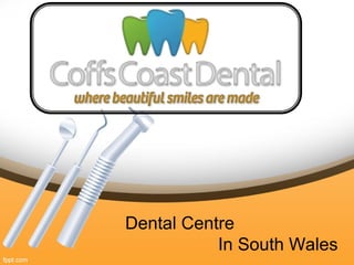 Dental Centre 
In South Wales 
 
