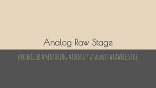 Analog Raw Stage 
#BookClUB #MENTORING #TDENTITY #Talents #RAWLIFESTYLE 
 
