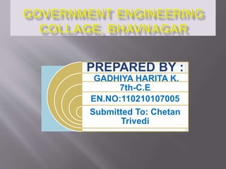 PREPARED BY :
GADHIYA HARITA K.
7th-C.E
EN.NO:110210107005
Submitted To: Chetan
Trivedi
 