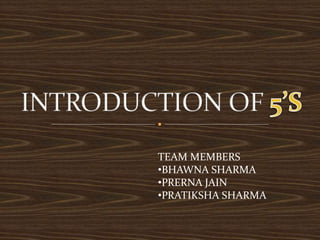 TEAM MEMBERS
•BHAWNA SHARMA
•PRERNA JAIN
•PRATIKSHA SHARMA
 
