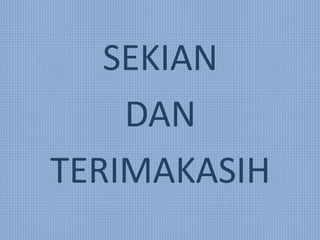 SEKIAN
DAN
TERIMAKASIH
 