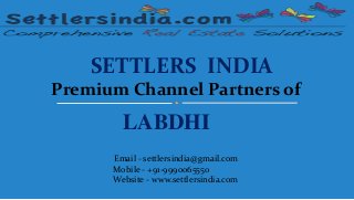 SETTLERS INDIA
Premium Channel Partners of
LABDHI
Email - settlersindia@gmail.com
Mobile - +91-9990065550
Website - www.settlersindia.com
 