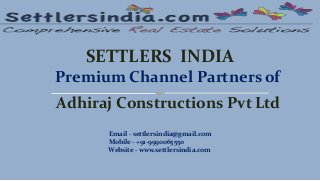 SETTLERS INDIA
Premium Channel Partners of
Adhiraj Constructions Pvt Ltd
Email - settlersindia@gmail.com
Mobile - +91-9990065550
Website - www.settlersindia.com
 