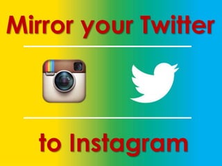 Mirror your Twitter
to Instagram
 