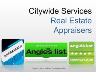 Citywide Services
Real Estate
Appraisers
1 Citywide Services Real Estate Appraisers
 