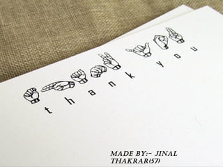 Made by:- JINaL
THaKRaR(57)
 