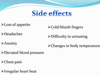 Loss of appetite
Headaches
Anxiety
Elevated blood pressure
Chest pain
Irregular heart beat
Cold/bluish fingers
Difficulty in urinating
Changes in body temperature
 