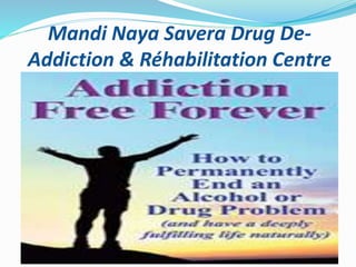 Mandi Naya Savera Drug De-
Addiction & Réhabilitation Centre
 