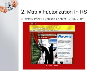 2. Matrix Factorization In RS
• Netflix Prize ($1 Million Contest), 2006-2009
 