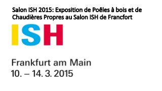 Salon ISH 2015: Exposition de Poêles à bois et de
Chaudières Propres au Salon ISH de Francfort
 