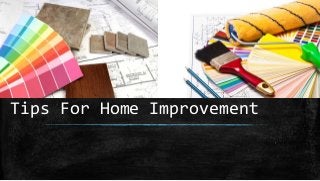 Tips For Home Improvement
 