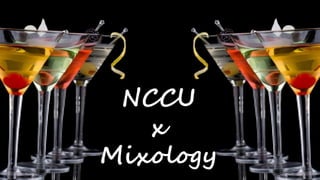 NCCU
x
Mixology
 