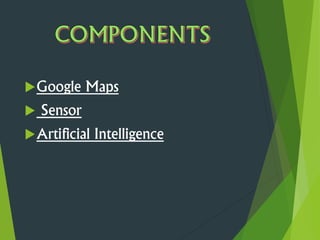 Google Maps
 Sensor
Artificial Intelligence
 