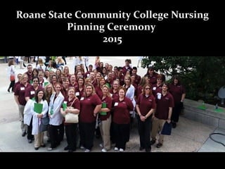 Roane State Community College Nursing
Pinning Ceremony
2015
 