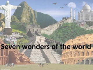 Seven wonders of the world
 
