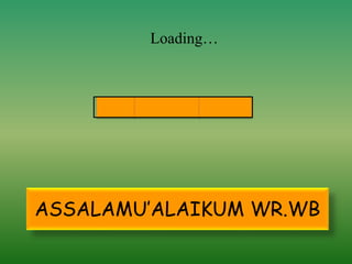 ASSALAMU’ALAIKUM WR.WB
Loading…
 