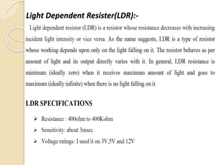 Light Dependent Resister(LDR):-
 